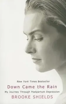Down Came the Rain: My Journey Through Postpartum Depression, Paperback/Brooke Shields