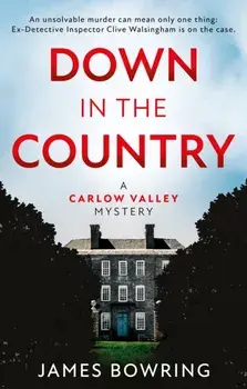 Down in the Country. A Carlow Valley Mystery, Paperback/James Bowring