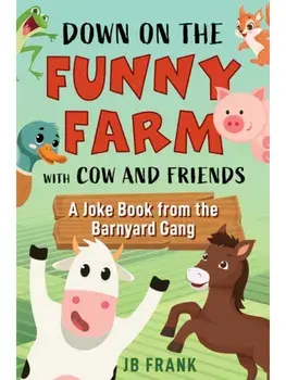 Down on the Funny Farm with Cow and Friends. A Joke Book from the Barnyard Gang, Paperback/JB Frank