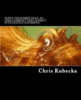 Down the Rabbit Hole an Osint Journey: Open Source Intelligence Gathering for Penetration Testing, Paperback/Chris Kubecka