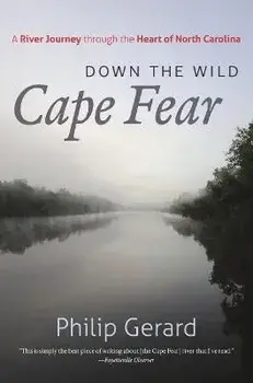 Down the Wild Cape Fear: A River Journey Through the Heart of North Carolina, Paperback/Philip Gerard