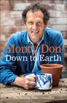 Down to Earth: Gardening Wisdom, Paperback/Monty Don