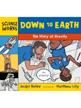 Down to Earth. The Story of Gravity, Paperback/Jacqui Bailey