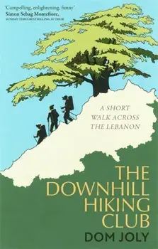 Downhill Hiking Club. A short walk across the Lebanon, Paperback/Dom Joly