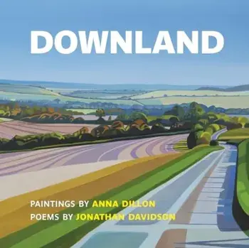 Downland: Paintings by Anna Dillon, Poems by Jonathan Davidson, Paperback/Jonathan Davidson