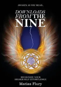 Downloads from the Nine: Recognize Your Higher Self Effortlessly, Paperback/MR Matias Flury