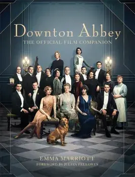 Downton Abbey. The Official Film Companion, Hardback/Emma Marriott