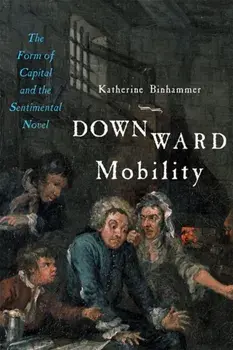 Downward Mobility. The Form of Capital and the Sentimental Novel, Paperback/Katherine Binhammer