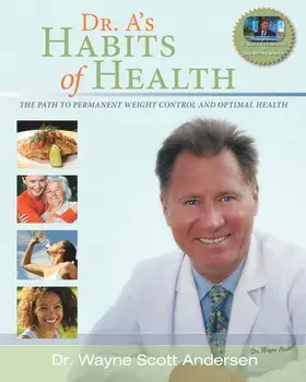 Dr. A's Habits of Health: The Path to Permanent Weight Control and Optimal Health, Paperback/Wayne Scott Andersen