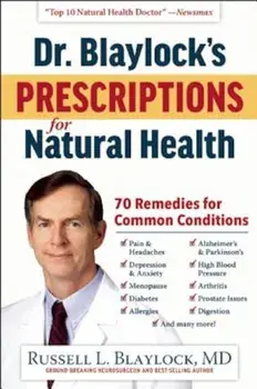 Dr. Blaylock's Prescriptions for Natural Health: 70 Remedies for Common Conditions, Hardcover/Russell L. Blaylock