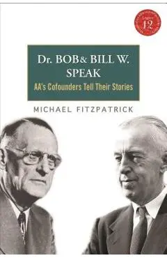 Dr Bob and Bill W. Speak: Aa's Cofounders Tell Their Stories [With CD (Audio)] - Michael Fitzpatrick