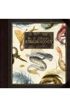 Dr. C. Lillefisk's Sirenology: A Guide to Mermaids and Other Under-The-Sea Phenonemon - Jana Hiedersorf