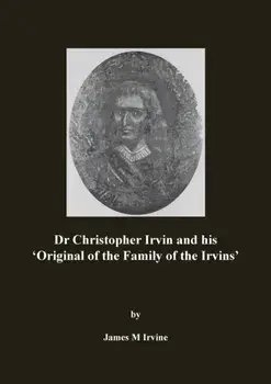 Dr Christopher Irvin and His 'original of the Family of the Irvins', Paperback/James M. Irvine