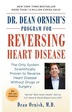 Dr. Dean Ornish's Program for Reversing Heart Disease: The Only System Scientifically Proven to Reverse Heart Disease Without Drugs or Surgery - Dean Ornish
