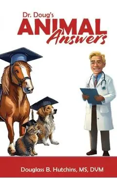 Dr. Doug's Animal Answers - Dvm B. Hutchins