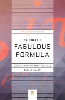 Dr. Euler's Fabulous Formula: Cures Many Mathematical Ills, Paperback/Paul J. Nahin