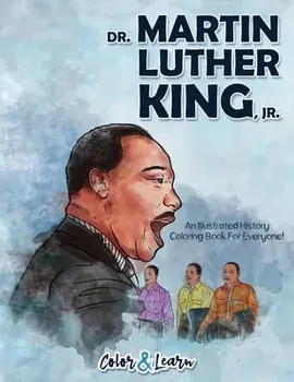 Dr. Martin Luther King, Jr. (Color and Learn): An Illustrated History Coloring Book For Everyone!, Paperback/***