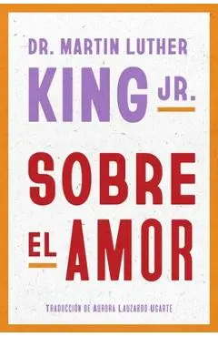 Dr. Martin Luther King Jr. on Love Sobre El Amor (Spanish Edition) - Martin Luther King