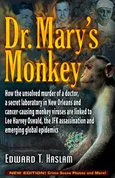 Dr. Mary's Monkey: How the Unsolved Murder of a Doctor, a Secret Laboratory in New Orleans and Cancer-Causing Monkey Viruses Are Linked t, Paperback/Edward T. Haslam