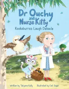 Dr Ouchy and Nurse Kitty: Kookaburra’s Laugh Debacle, Paperback/Tetyana Kelly