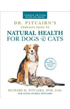 Dr. Pitcairn's Complete Guide to Natural Health for Dogs & Cats (4th Edition) - Richard H. Pitcairn