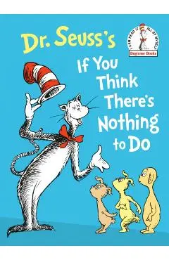 Dr. Seuss's If You Think There's Nothing to Do - Dr Seuss