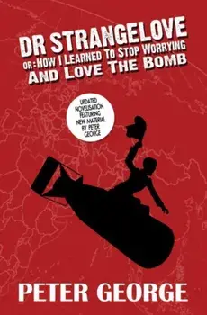 Dr Strangelove or: How I Learned to Stop Worrying and Love the Bomb. UK ed., Paperback/Peter George