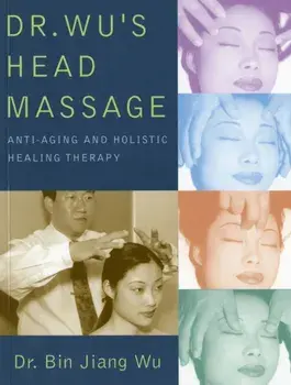 Dr Wus Head Massage. Anti-Aging and Holistic Healing Therapy, Paperback/Dr. Bin Jiang Wu