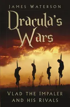 Dracula's Wars. Vlad the Impaler and his Rivals, Paperback/James Waterson