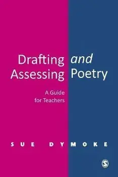 Drafting and Assessing Poetry. A Guide for Teachers, Paperback/Sue Dymoke