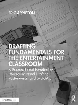 Drafting Fundamentals for the Entertainment Classroom. A Process-Based Introduction Integrating Hand Drafting, Vectorworks, and SketchUp, Paperback/Eric Appleton