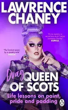 (Drag) Queen of Scots. The hilarious and heartwarming memoir from the UK's favourite drag queen, Paperback/Lawrence Chaney