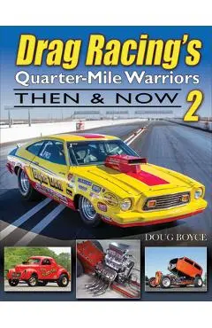 Drag Racing's Quarter-Mile Warriors II: Then & Now - Doug Boyce