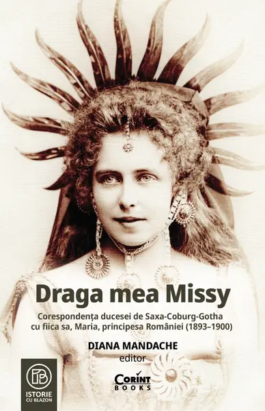 Draga mea Missy. Corespondența ducesei de Saxa-Coburg-Gotha cu fiica sa, Maria, principesa României (1893–1900)