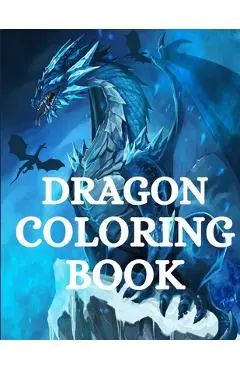 Dragon Coloring Book: For Men and Women with Mythological Creatures Relaxation and Stress Relieving with over +40 High Quality Beautiful Man - Nikolas Parker