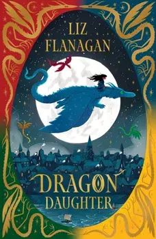 Dragon Daughter. Legends of the Sky #1, Paperback/Liz Flanagan