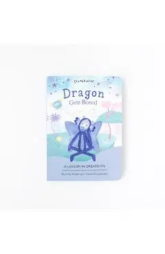 Dragon Gets Bored: A Lesson in Creativity - Kelly Oriard