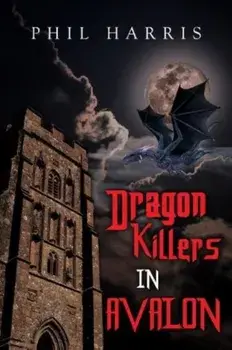 Dragon Killers in Avalon, Paperback/Phil Harris