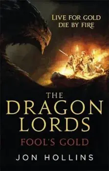 Dragon Lords 1: Fool's Gold, Paperback/Jon Hollins