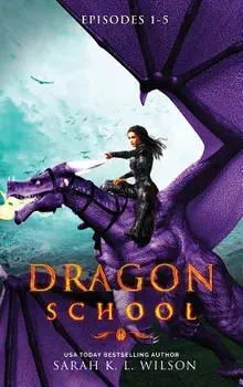 Dragon School: Episodes 1-5, Hardcover/Sarah K. L. Wilson