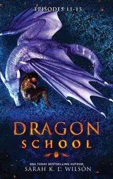 Dragon School: Episodes 11 - 15, Hardcover/Sarah K. L. Wilson