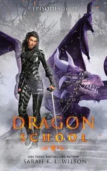 Dragon School: Episodes 16 - 20, Hardcover/Sarah K. L. Wison