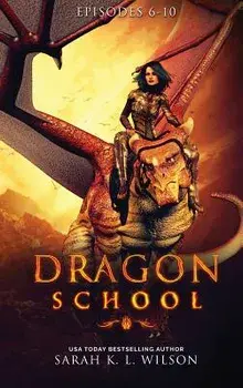 Dragon School: Episodes 6-10, Hardcover/Sarah K. L. Wilson