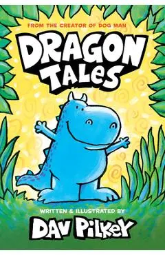 Dragon Tales (a Friend for Dragon, Dragon Gets By, and Dragon's Fat Cat) - Dav Pilkey