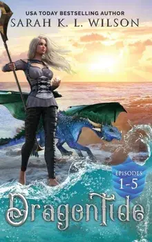 Dragon Tide: Episodes 1-5, Hardcover/Sarah K. L. Wilson