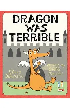 Dragon Was Terrible - Kelly Dipucchio