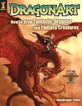 Dragonart: How to Draw Fantastic Dragons and Fantasy Creatures, Paperback/Jessica "Neon Dragon" Peffer