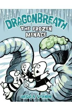 Dragonbreath #11: The Frozen Menace - Ursula Vernon