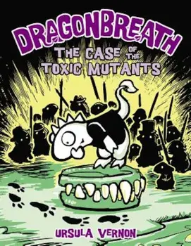 Dragonbreath '9: The Case of the Toxic Mutants, Hardcover/Ursula Vernon