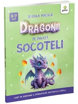 Dragonii te invata socoteli. Caiet de exersare a operatiilor aritmetice simple/***